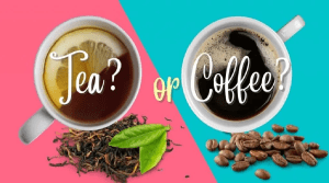 Tea Or Coffee